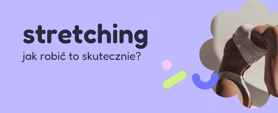 Stretching - jak robić to skutecznie? Rozciąganie Mobility Trening Ruch Zdrowie Mobilność